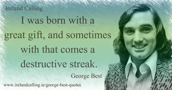George Best quote. I was born with a great gift, and sometimes with that comes a destructive streak. Photo copyright NL HaNA, ANEFO CC3