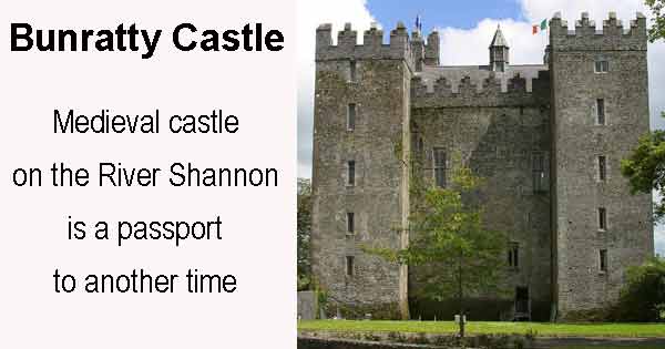 Bunratty Castle on the River Shannon is a passport to another time