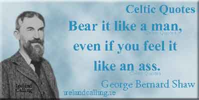 George Bernard Shaw quote. Bear it like a man even if you feel it like an ass. Image copyright Ireland Calling