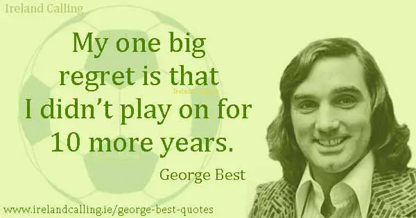 George Best quote. My one big regret is that I didn’t play on for 10 more years. Photo copyright NL HaNA, ANEFO CC3
