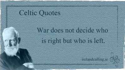George Bernard Shaw quote. War does not decide who is right but who is left. Image copyright Ireland Calling