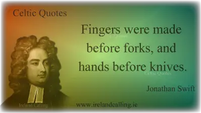 Jonathan Swift quote. Fingers were made before forks and hands before knives. Image copyright Ireland Calling