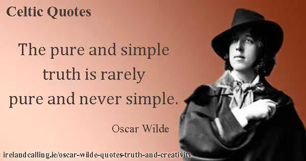 Oscar Wilde quote. The pure and simple truth is rarely pure and never simple. Image copyright Ireland Calling