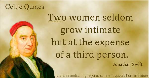 Jonathan Swift quote. Two women seldom grow intimate but at the expense of a third person. Image copyright Ireland Calling