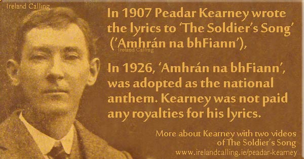 Peadar Kearney wrote Irish National Anthem