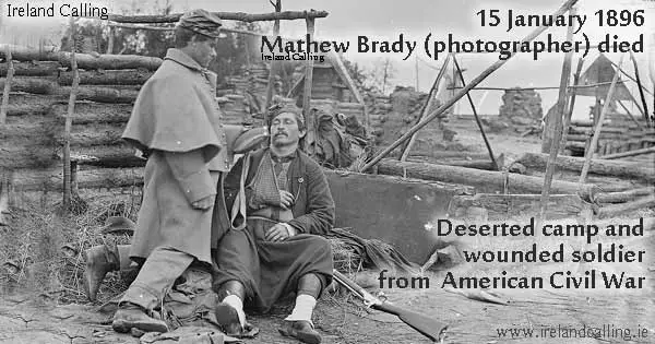 Mathew Brady was Irish American photographer -recorded American Civil War image Ireland Calling