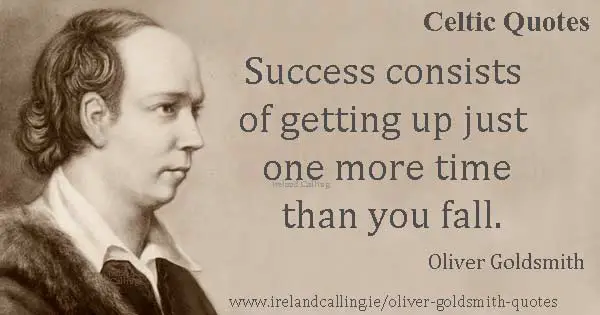 Oliver Goldsmith quote. Success consists of getting up just one more time than you fall. Image copyright Ireland Calling