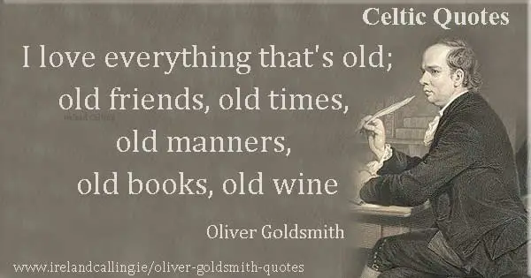 Oliver_Goldsmith-600-I-love-everything-that's-old--old-friends-old-times-old-manners-old-books-old-wine Image copyright Ireland Calling