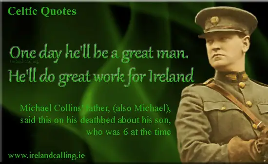 One day he'll be a great man. He'll do great work for Ireland. Michael Collins' father speaking about his son. Image Copyright - Ireland Calling