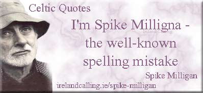Spike Milligan quote. I'm Spike Milligna the well known spelling mistake. Image copyright Ireland Calling