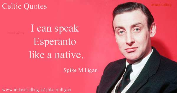 Spike Milligan quote. I can speak Esperanto like a native. Image copyright Ireland Calling