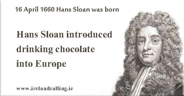 Hans_Sloane introduced drinking chocolate to Europe Image copyright Ireland Calling