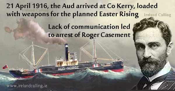 The Aud arrived in Kerry 21 April 1916. Poor communication led to Roger Casement' arrest Image copyright Ireland Calling