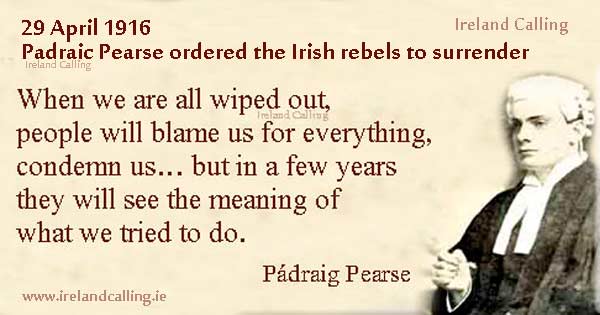 Padraig Pearse ordered the rebels to surrender. Image Copyright - Ireland Calling