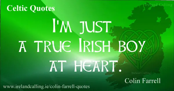 Colin Farrell quote. I'm just true Irish boy at heart. Image copyright Ireland Calling