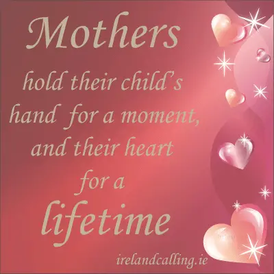 Mothers hold their child's hand for a moment, and their hearts for a lifetime. Image Copyright - Ireland Calling