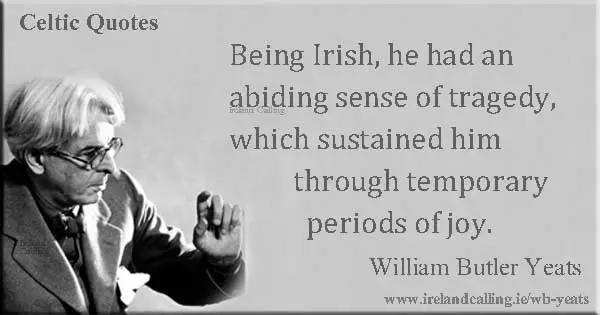 WB Yeats quote. Being Irish he had an abiding sense of tragedy. Image copyright Ireland Calling
