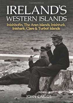 Ireland’s Western Islands – Inishbofin, The Aran Islands, Inishturk, Inishark, Clare & Turbot Islands by John Carlos