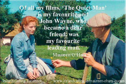 Of all my films, 'The Quiet Man' was my favourite and John Wayne, who became a dear friend, was my favourite leading man. Maureen O'Hara quote. Image Copyright - Ireland Calling