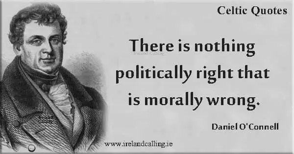 Daniel O'Connell There is nothing politically right Image copyright Ireland Calling