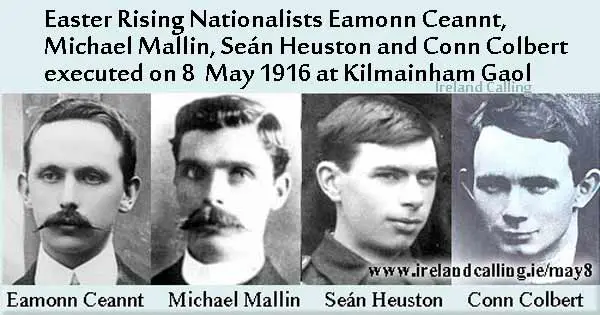 Easter Rising Nationalists Eamonn Ceannt,  Michael Mallin, Seán Heuston and Conn Colbert   executed on 8  May 1916 at Kilmainham Gaol Image copyright Ireland Calling