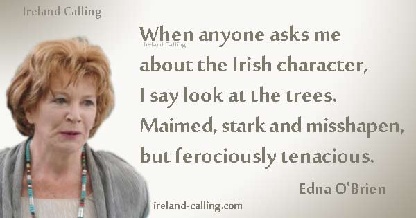 Edna O'Brien quote; When anyone asks me... Ireland Calling