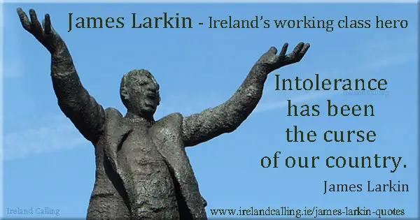 James Larkin Intolerance has been the curse of our country. Image copyright Ireland Calling