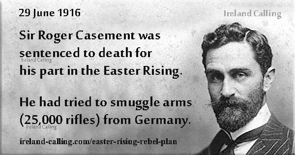 29 June 1916 Sir Roger Casement sentenced to death for his part in Easter Rising