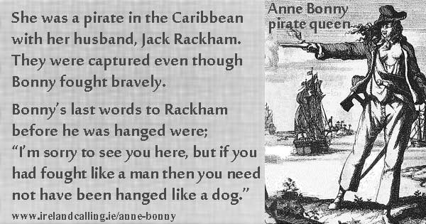 Anne Bonny quote. If you had fought like a man then you need not have been hanged like a dog. Image copyright Ireland Calling