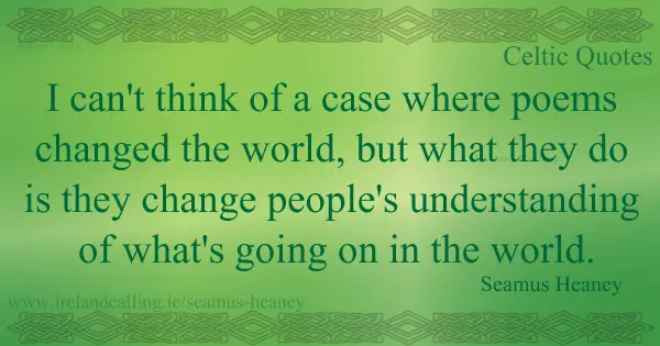 Seamus Heaney quote. I can't think of a case where poetry changed the world. Image copyright Ireland Calling