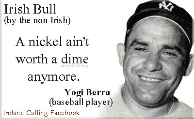 Irish-Bull_Yogi-Berra_A-nickel-aint-worth-a-dime-anymore.