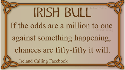 Top-ten_Irish-Bull_If-the-odds-are-a-million-to-one-against-something-happening,-chances-are-fifty-fifty-it-will.