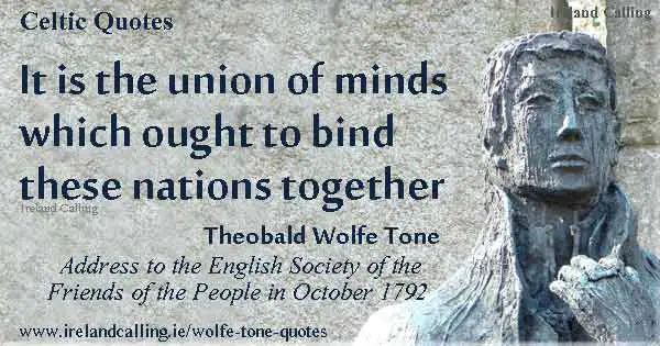 Wolfe Tone It is the union of minds which ought to bind these nations together. Image copyright Ireland Calling