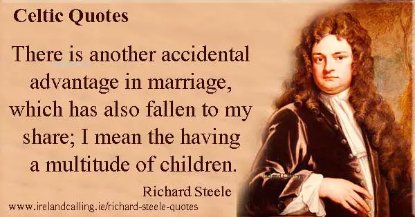 Richard Steele quote. There is another accidental advantage in marriage Image copyright Ireland Calling