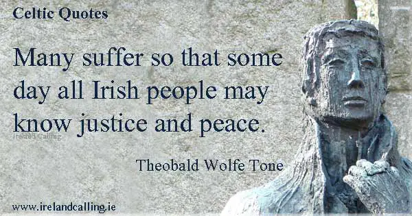 Theobald Wolfe Tone quote. Many suffer so that some day all Irish people may  know justice and peace. Image copyright Ireland Calling