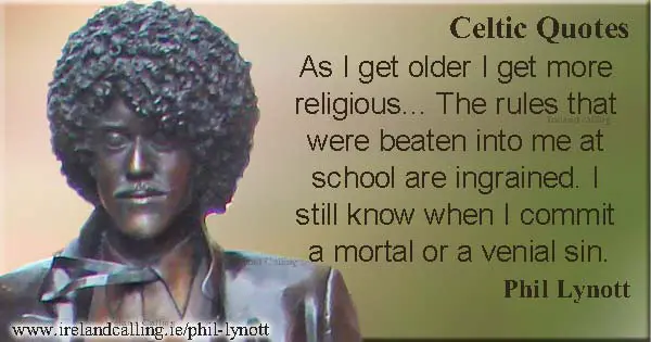 Phil Lynott quote. As I get older I get more religious. Image copyright Ireland Calling