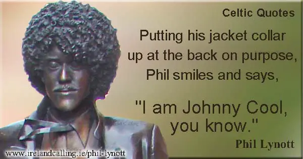 Phil Lynott quote. I am Johnny Cool, you know. Image copyright Ireland Calling