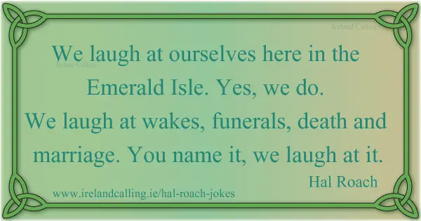 Hal Roach quote. We laugh at ourselves here in the Emerald Isle. Image copyright Ireland Calling