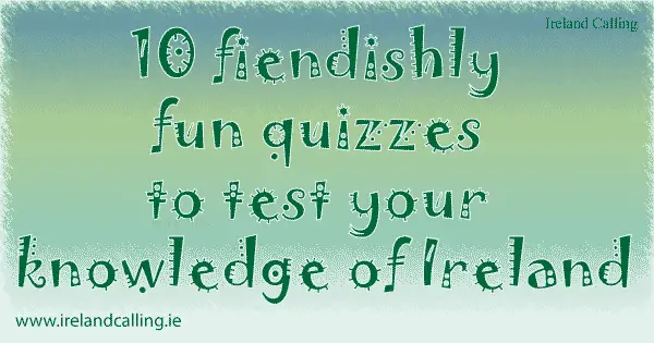 Ten fiendishly fun Irish quizzes. Image copyright Ireland Calling