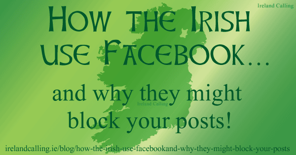 How the Irish use Facebook…and why they might block your posts!
