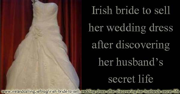 Irish bride to sell wedding dress after discovering her husband's secret life
