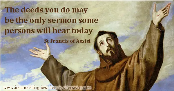 St Francis of Assisi quote. The deeds you do may be the only sermon some persons will hear today. Image copyright Ireland Calling