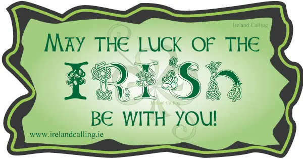 Irish wisdom. May the luck of the Irish be with you. Image copyright Ireland Calling