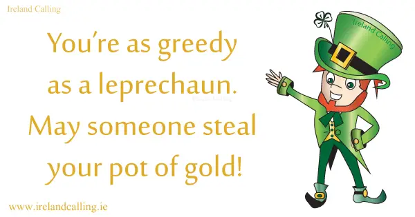 Irish curses. You're as greedy as a leprechaun. Image copyright Ireland Calling