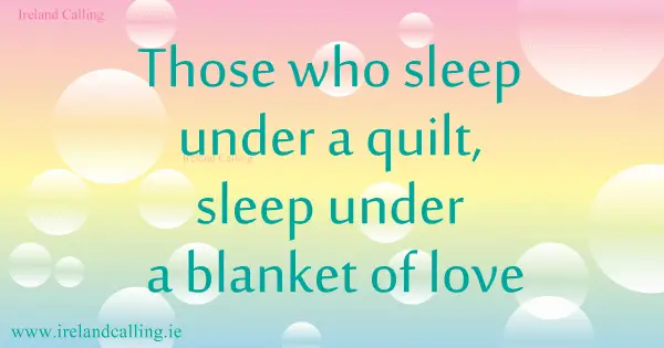Irish wisdom. Sleep under a blanket of love. Image copyright Ireland Calling
