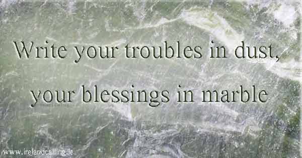 Irish wisdom. Write your troubles in dust. Image copyright Ireland Calling
