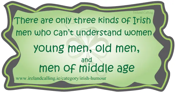 Irish wisdom. Three kinds of Irish men who can't understand women. Image copyright Ireland Calling