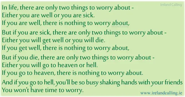 Irish wisdom. In life there are only two things to worry about. Image copyright Ireland Calling