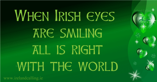 Irish wisdom. When Irish Eyes are Smiling. Image copyright Ireland Calling