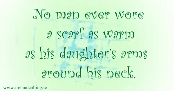 Irish wisdom. No scarf as warm as a daughter's arms. Image copyright Ireland Calling